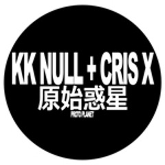 KK NULL + CRIS X / Genshi Wakusei (edited excerpt)