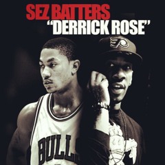 Sez Batters- Derrick Rose