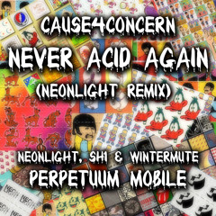 Cause 4 Concern - Never Acid Again [NEONLIGHT Remix] OUT NOW!!!