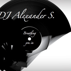 DJ Alexander S. - Breathing you in (Bootleg Mix)