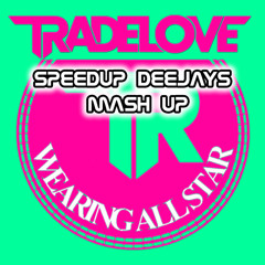 Tradelove - Wearing All Star (Speedup Deejays Mash Up)