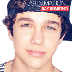 Austin Mahone - Say Somethin