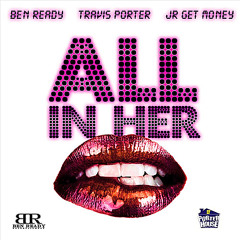 All In Her Mouth (Love In Ya Mouth) [feat. Travis Porter & JR]