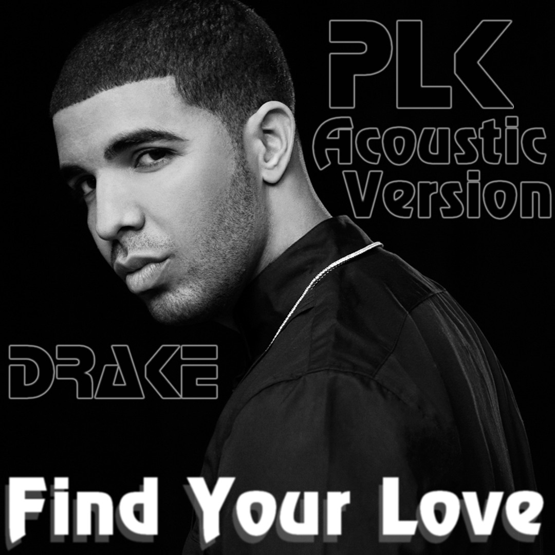 Stream Drake - Find Your Love [PLK Acoustic Version 2K12] by