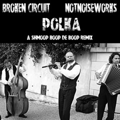 Polka - [Broken Circuit & NotNoiseWorks] [REMASTERED]