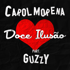 Carol Morena- Doce Ilusao part. Guzzy (Remix Oficial)