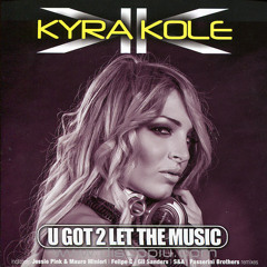 Kyra Kole - U Got 2 Let the Music (S&A Remix)