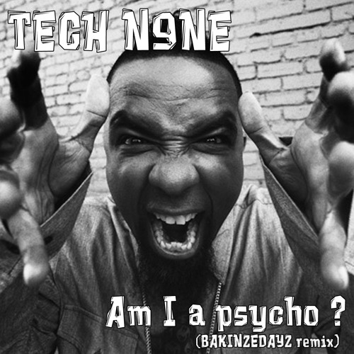 am i a psycho tech n9ne mp3 download