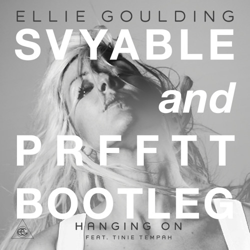 Ellie Goulding - Hanging On (Svyable + PRFFTT Bootleg)