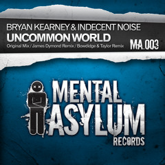 Bryan Kearney & Indecent Noise - Uncommon World (Bowdidge & Taylor Remix) [Mental Asylum 003]