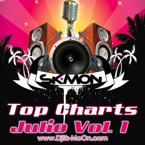 Stream DjSk-MoOn Presents Top Charts Julio Vol. 1 by TopCharts | Listen ...