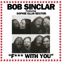 F*** With You (SCNDL Remix) - Bob Sinclar ft. Sophie Ellis Bextor