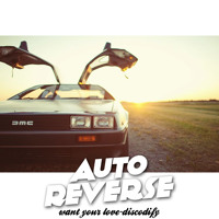 AutoReverse - Want Your Love