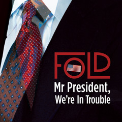 Fold - Mr President, We're in Trouble (ft. Jimmy Carter)