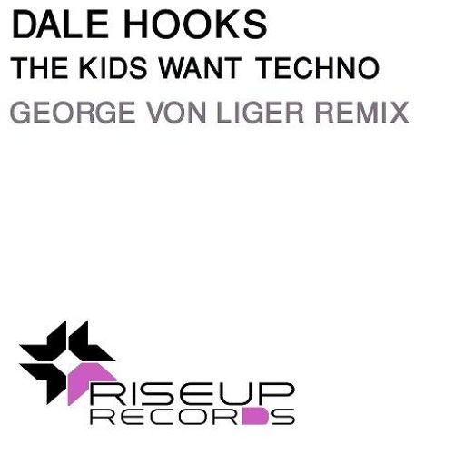 Dale Hooks - The Kids Want Techno (George Von Liger Remix)