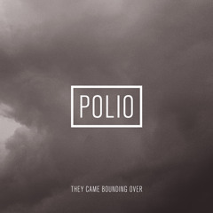 Polio - They Came Bounding Over