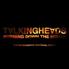 Talking Heads - Burning Down The House (Virgin Magnetic Material Remix)