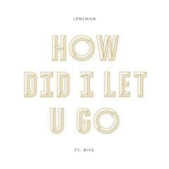 01.Lenzman - How Did I Let U Go (Feat. Riya).mp3