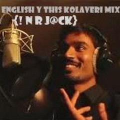 English Y this kolaveri mix by {! n r j@ck}