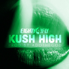 @Eighty4Fly - Kush High (Prod by @AdoTheGod)