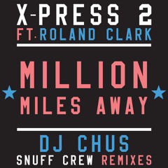 X-Press 2 Ft. Roland Clark - Million Miles Away (DJ Chus Remix)