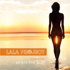 LALA PROJECT When the sun [original mix] MASTERED 320kbps