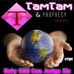 Tam Tam & Prophecy-Only God Can Judge Me