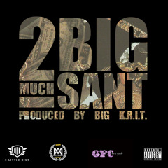 Big SANT - 2 Much (Prod. By Big K.R.I.T.)