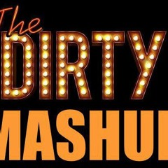 THE DIRTY MASHUP BY KIRAN KAMATH