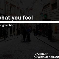 What You Feel (UNMASTERED PREVIEW) - Wicked Awesome + RKADE
