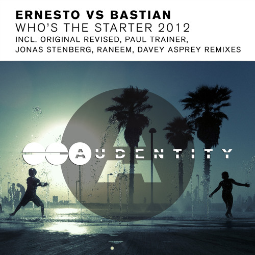 Ernesto vs Bastian - Who's The Starter 2012 (Davey Asprey Remix) [ A U D E N T I T Y ]