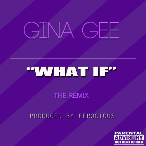 Gina Gee What If Remix Produced by Ferocious