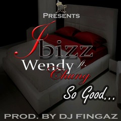 Jbizz Ft Wendy Chung - So Good (Prod By Dj Fingaz)