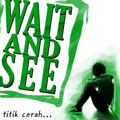 Wait n See - Titik Cerah