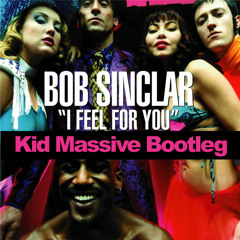 ** EXCLUSIVE ** Bob Sinclar - I Feel For You - Kid Massive Bootleg [DOWNLOAD]
