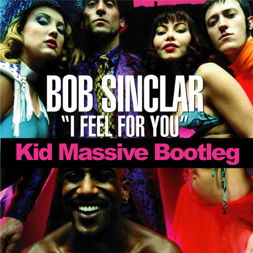 ** EXCLUSIVE ** Bob Sinclar - I Feel For You - Kid Massive Bootleg [DOWNLOAD]