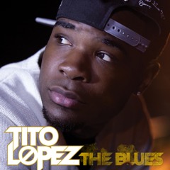 Tito Lopez - The Blues (Explicit)