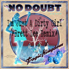 I'm Just A Dirty Girl (No Doubt) (Brett Lee Remix)