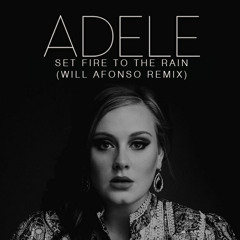 Adele - Set Fire To The Rain (Will Afonso Remix)
