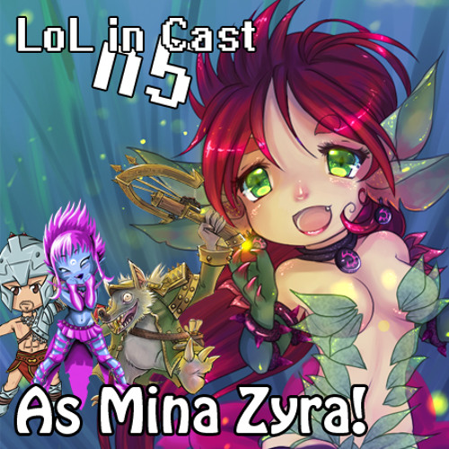 Lol in Cast Número 5 - As Mina Zyra