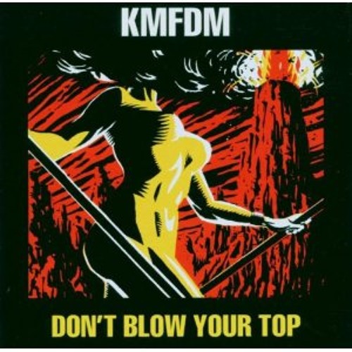 KMFDM-Don't Blow Your Top