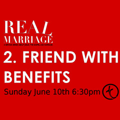 Friend with Benefits (week 2 Real Marriage)