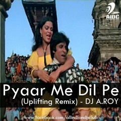 Pyaar Me Dil Pe (Uplifting Remix) - A.ROY