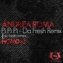 Andrea Roma - Pi Pi Pi (Da Fresh rmx) (Human Garden Music)