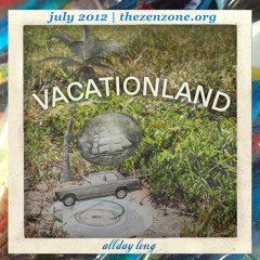 VACATIONLAND #4 - All Day Long | July 2012