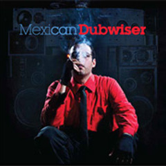 Mexican Dubwiser - Mexican Dubwiser