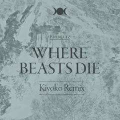 :PAPERCUTZ - Where Beasts Die (Kiyoko Remix)