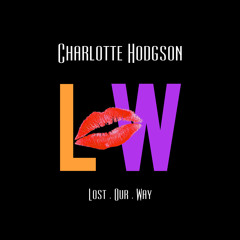 L.O.W (Lost Our Way) - Charlotte Hodgson (Prod Joseph Kane)