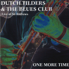 DUTCH TILDERS & THE BLUES CLUB - 'Baby Please Don't Go' from 'One More Time' Cd