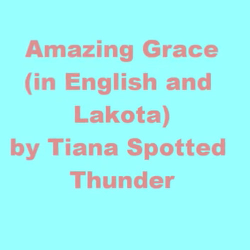 Amazing Grace in Lakota- Tiana Spotted Thunder